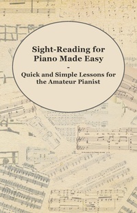 Abbildung von: Sight-Reading for Piano Made Easy - Quick and Simple Lessons for the Amateur Pianist - Read Books Ltd.