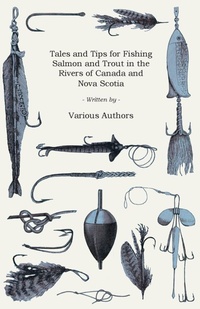 Abbildung von: Tales and Tips for Fishing Salmon and Trout in the Rivers of Canada and Nova Scotia - Read Books Ltd.