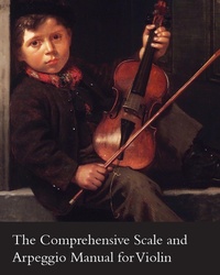 Abbildung von: The Comprehensive Scale and Arpeggio Manual for Violin - Read Books Ltd.