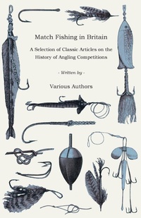 Abbildung von: Match Fishing in Britain - A Selection of Classic Articles on the History of Angling Competitions (Angling Series) - Read Books Ltd.