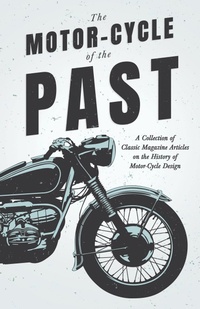 Abbildung von: The Motor-Cycle of the Past - A Collection of Classic Magazine Articles on the History of Motor-Cycle Design - Read Books Ltd.