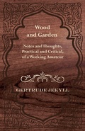 Cover: Wood and Garden - Notes and Thoughts, Practical and Critical, of a Working Amateur - Read Books Ltd.