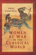 Cover: Women at War in the Classical World - Pen & Sword Military