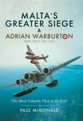 Cover: Malta's Greater Siege & Adrian Warburton DSO* DFC** DFC (USA) - Pen & Sword Aviation