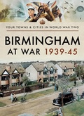 Cover: Birmingham at War, 1939-45 - Pen & Sword Military