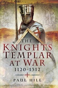 Cover: The Knights Templar at War, 1120-1312 - Pen & Sword Military
