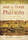 Cover: War & Trade with the Pharaohs - Pen & Sword Archaeology