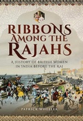 Cover: Ribbons Among the Rajahs - Pen & Sword History