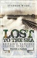 Cover: Lost to the Sea, Britain's Vanished Coastal Communities - Pen & Sword History