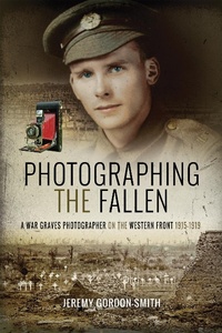 Abbildung von: Photographing the Fallen - Pen & Sword Military