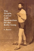 Cover: The Origins, Career and Destruction of the Kelly Gang - ETT Imprint