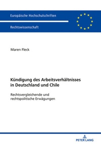 Abbildung von: Die Kündigung des Arbeitsverhältnisses in Deutschland und Chile - Peter Lang Verlag