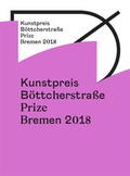 Cover: Kunstpreis der B&ouml;ttcherstra&szlig;e in Bremen 2018 / Prize of the B&ouml;ttcherstra&szlig;e in Bremen 2018 - Kunstverein Bremen