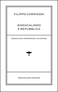 Abbildung von: Sindacalismo e Repubblica. Sindacalista, interventista, rivoluzionario - Idrovolante Edizioni