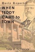 Cover: When Teddy Came to Town - Tyler R. Tichelaar