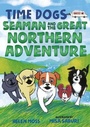Cover: Time Dogs: Seaman and the Great Northern Adventure - St Martin's Press
