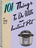 Cover: 101 Things to do with an Instant Pot - Gibbs M. Smith Inc