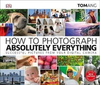 Abbildung von: How to Photograph Absolutely Everything - Dorling Kindersley