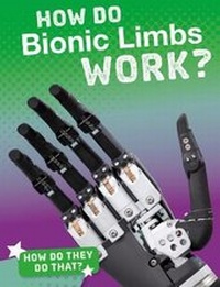 Enlarge image Cover: How Do Bionic Limbs Work? - Raintree