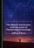 Cover: The Mind's Interaction with the Laws of Physics and Cosmology - Cambridge Scholars Publishing