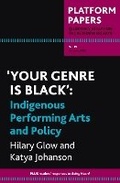 Cover: Platform Papers 19: 'Your Genre is Black': Indigenous Performing Arts and Policy - Currency House Inc