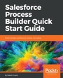 Cover: Salesforce Process Builder Quick Start Guide - Packt Publishing