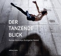 Cover: Der Tanzende Blick. Roman Novitzkys Stuttgarter Ballett - Dr. Cantz'sche Verlagsgesellschaft mbH & Co. KG