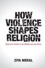 Cover: How Violence Shapes Religion - Cambridge University Press