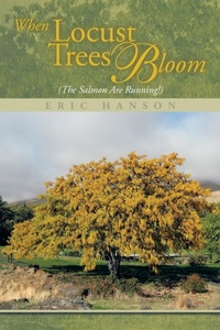 Enlarge image Cover: When Locust Trees Bloom (The Salmon Are Running!) - Xlibris Us