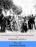 Cover: The Underdogs: A Novel of the Mexican Revolution - Charles River Editors