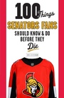 Cover: 100 Things Senators Fans Should Know & Do Before They Die - Triumph Books