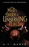 Cover: My Mind Is a Dark and Unnerving Place - Independently Published