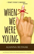 Cover: When We Were Young - Alanna Rusnak Publishing