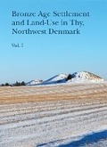 Cover: Bronze Age Settlement and Land-Use in Thy, Northwest Denmark - Jysk Arkaeologisk Selskab