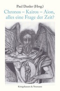 Cover: Chronos - Kairos - Aion, alles eine Frage der Zeit? - K&ouml;nigshausen & Neumann