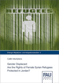 Enlarge image Cover: Gender Displaced: Are the Rights of Female Syrian Refugees Protected in Jordan? - FAU University Press