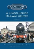 Cover: Grantham - a Lincolnshire Railway Centre - Lincolnshire Wolds Railway Society