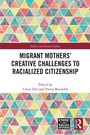 Cover: Migrant Mothers' Creative Challenges to Racialized Citizenship - Routledge