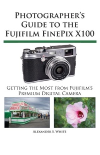 Abbildung von: Photographer's Guide to the Fujifilm FinePix X100 - White Knight Press