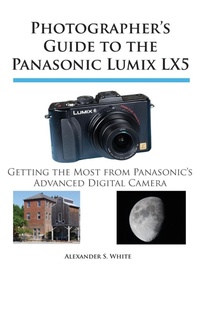 Abbildung von: Photographer's Guide to the Panasonic Lumix LX5 - White Knight Press
