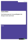 Cover: Die Bedeutung der Genussf&auml;higkeit f&uuml;r K&ouml;rper, Geist und Seele - GRIN Verlag