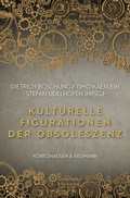Cover: Kulturelle Figurationen der Obsoleszenz - K&ouml;nigshausen & Neumann