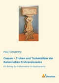 Cover: Cassoni - Truhen und Truhenbilder der italienischen Fr&uuml;hrenaissance - Literaricon Verlag