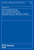 Bild: Die Europ&auml;isierung des Gemeinwohls am Beispiel des Art. 106 Abs. 2 AEUV - Nomos