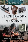 Cover: Leatherwork and Tanning - Pen & Sword History