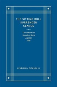 Enlarge image Cover: The Sitting Bull Surrender Census - South Dakota State Historical Society