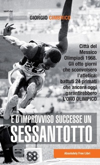 Abbildung von: E d'improvviso successe un Sessantotto. Città del Messico, Olimpiadi 1968. Gli otto giorni che sconvolsero l'atletica: battuti 24 primati che ancora oggi garantirebbero l'oro olimpico - Sport.doc;Absolutely Free