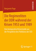 Cover: Die Regimeeliten der DDR w&auml;hrend der Krisen 1953 und 1989 - Springer VS