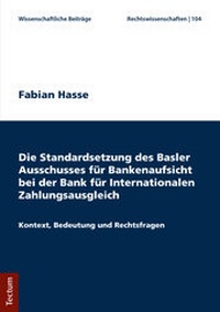 Abbildung von: Die Standardsetzung des Basler Ausschusses für Bankenaufsicht bei der Bank für Internationalen Zahlungsausgleich - Tectum Wissenschaftsverlag