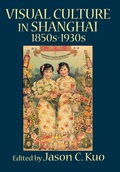 Cover: VISUAL CULTURE IN SHANGHAI, 1850s-1930s - New Academia Publishing, LLC